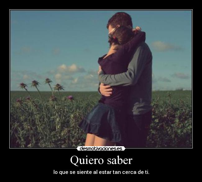 Quiero saber -