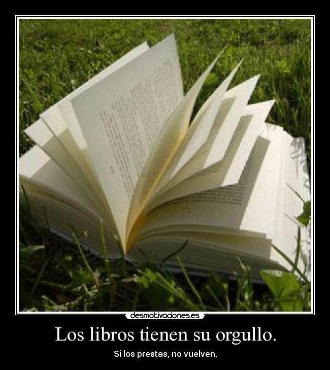 Los libros tienen su orgullo. -