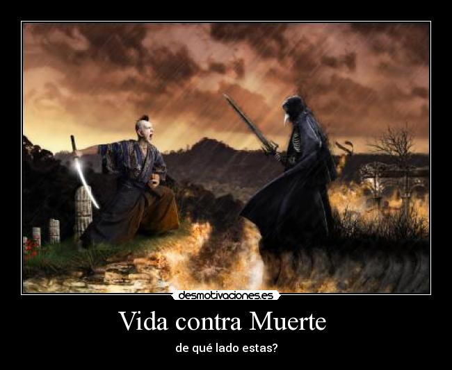 Vida contra Muerte - de qué lado estas?
