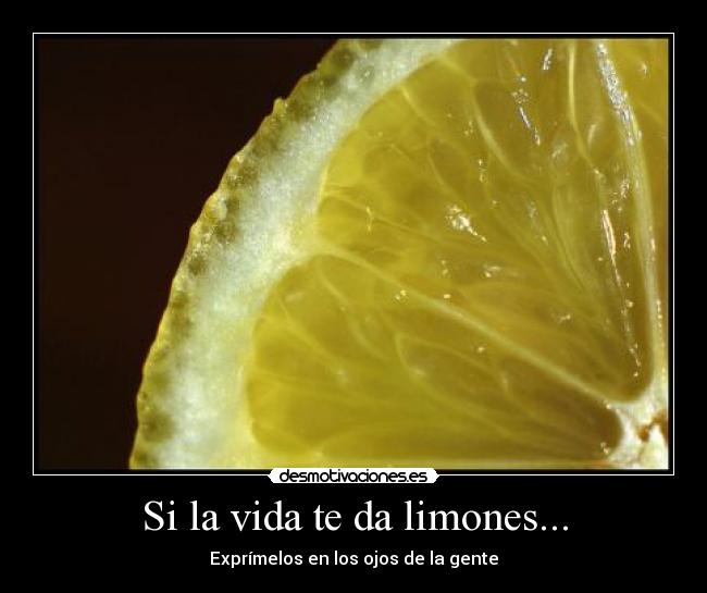 Si la vida te da limones... -