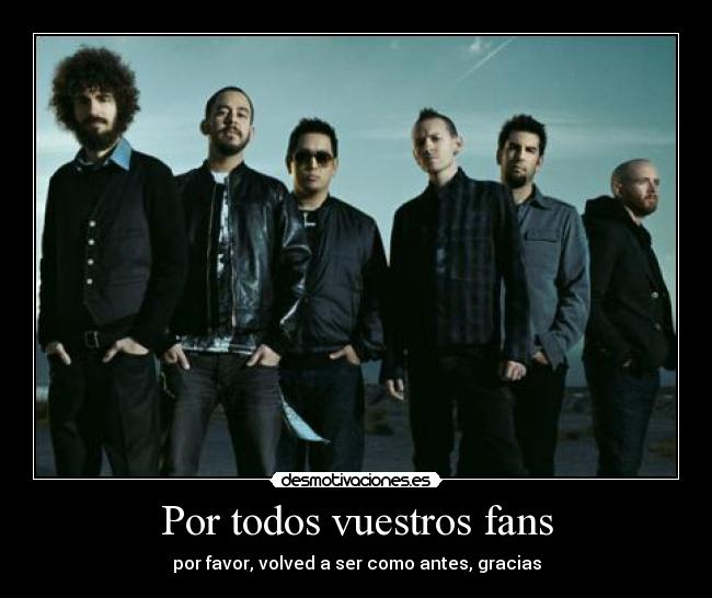 Por todos vuestros fans - por favor, volved a ser como antes, gracias