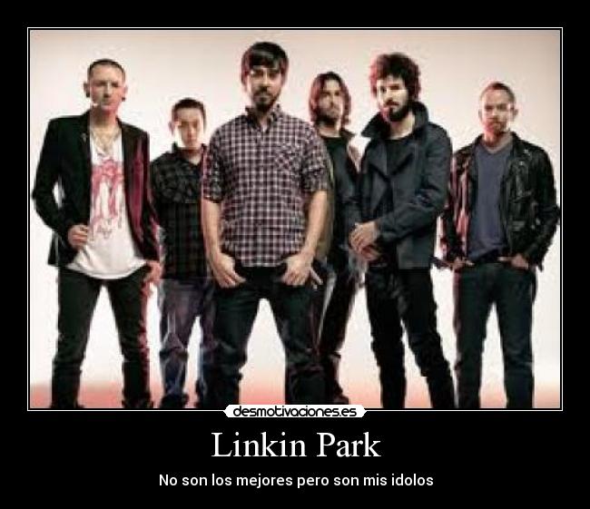 Linkin Park - No son los mejores pero son mis idolos