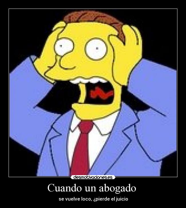 Cuando un abogado - se vuelve loco, ¿pierde el juicio
