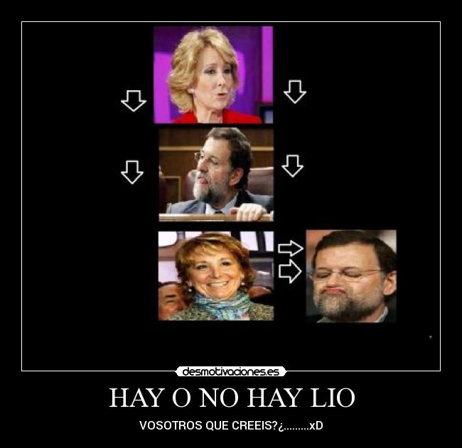 HAY O NO HAY LIO - VOSOTROS QUE CREEIS?¿.........xD