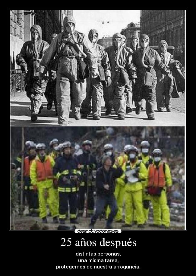 25 años después - distintas personas,
una misma tarea,
protegernos de nuestra arrogancia.