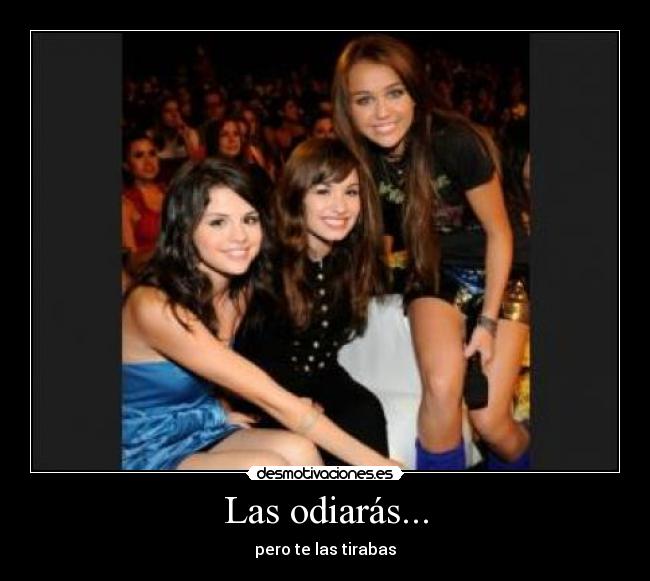 Las odiarás... - pero te las tirabas