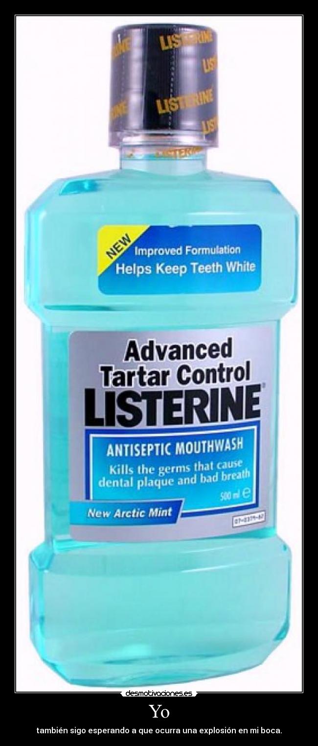 Yo - también sigo esperando a que ocurra una explosión en mi boca.