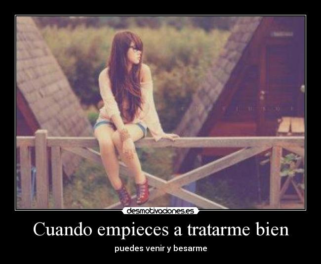 Cuando empieces a tratarme bien -