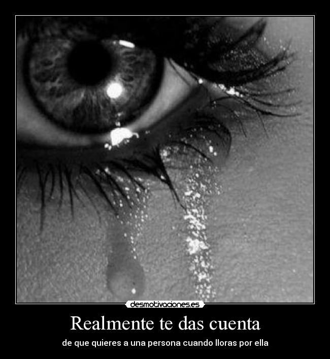 Realmente te das cuenta -