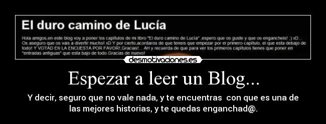 Espezar a leer un Blog... - Y decir, seguro que no vale nada, y te encuentras  con que es una de
las mejores historias, y te quedas enganchad@.