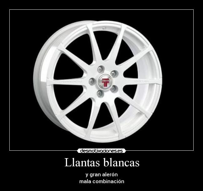 Llantas blancas - y gran alerón
mala combinación