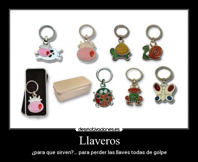 Llaveros - ¿para que sirven?... para perder las llaves todas de golpe