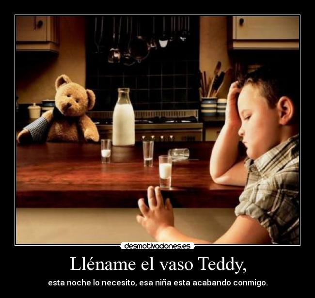Lléname el vaso Teddy, -