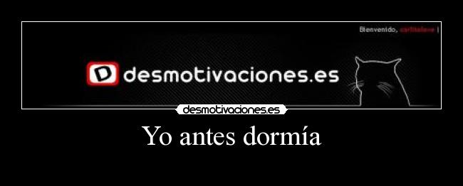 Yo antes dormía - 