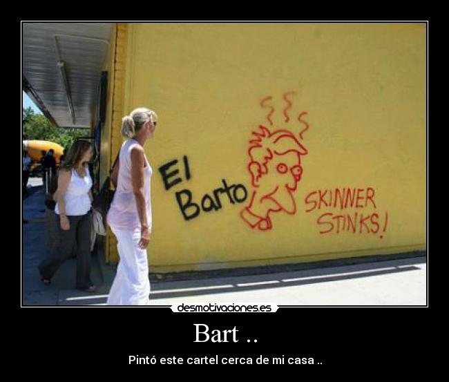 Bart .. - Pintó este cartel cerca de mi casa ..