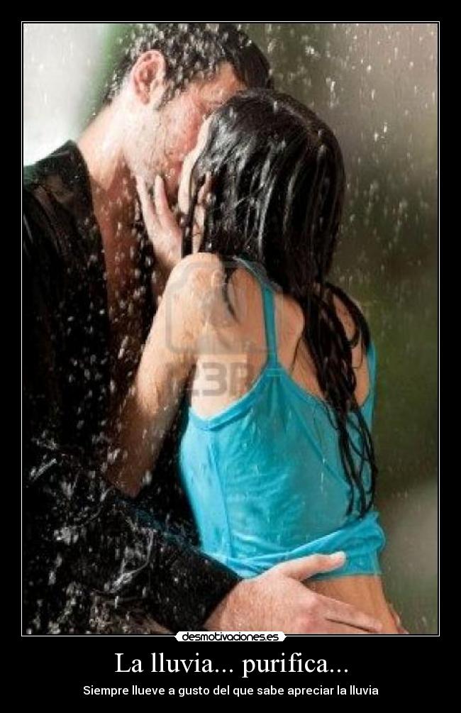 La lluvia... purifica... -