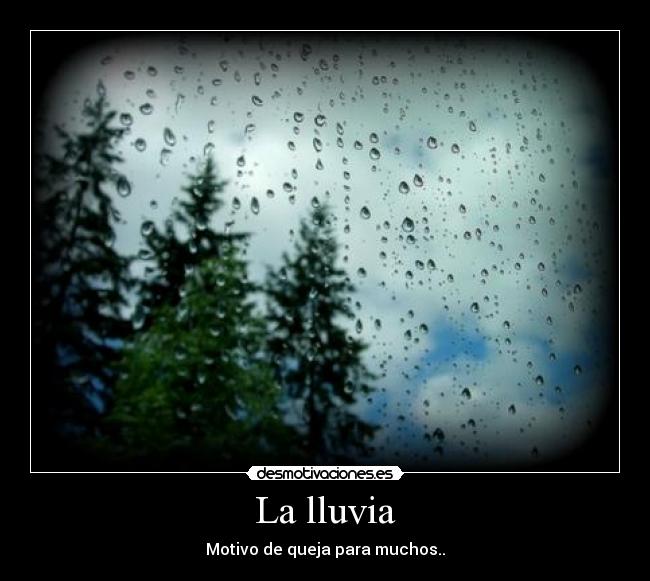 La lluvia - Motivo de queja para muchos..