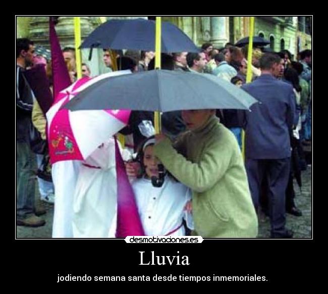 Lluvia - jodiendo semana santa desde tiempos inmemoriales.