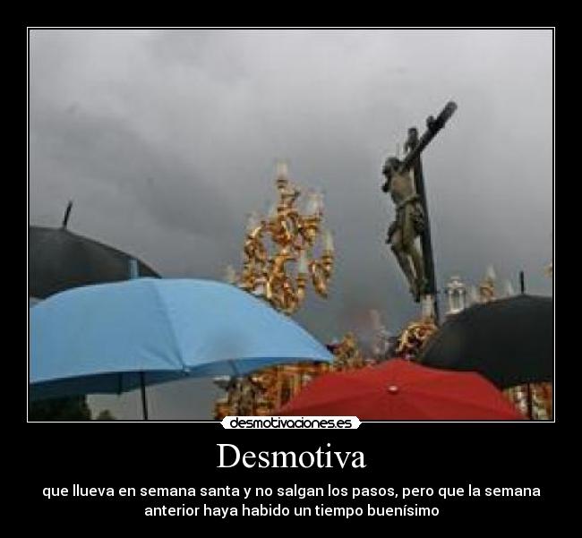 carteles desmotiva llueva semana santa anterior buen tiempo desmotivaciones