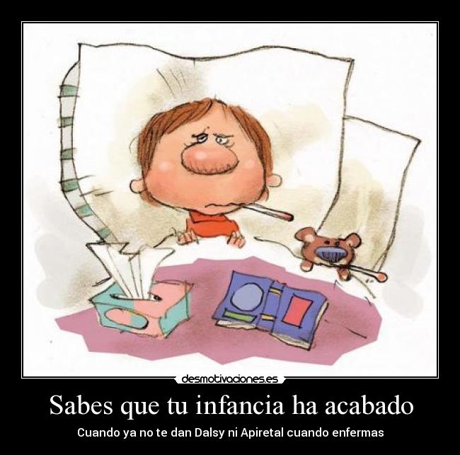 Sabes que tu infancia ha acabado -