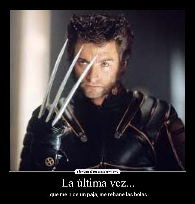 La última vez... - ...que me hice un paja, me rebane las bolas .