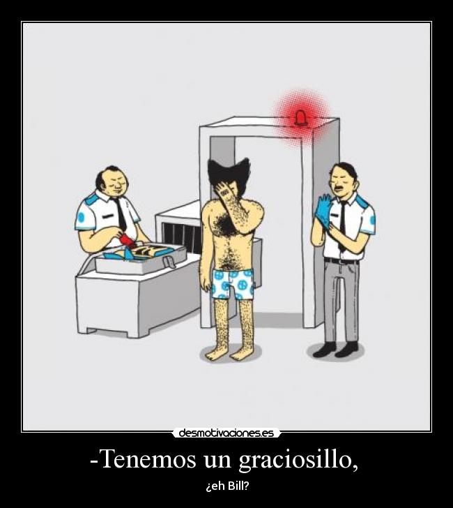 -Tenemos un graciosillo, - ¿eh Bill?