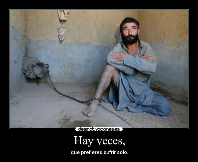 Hay veces, -