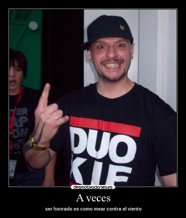 A veces - ser honrado es como mear contra el viento
