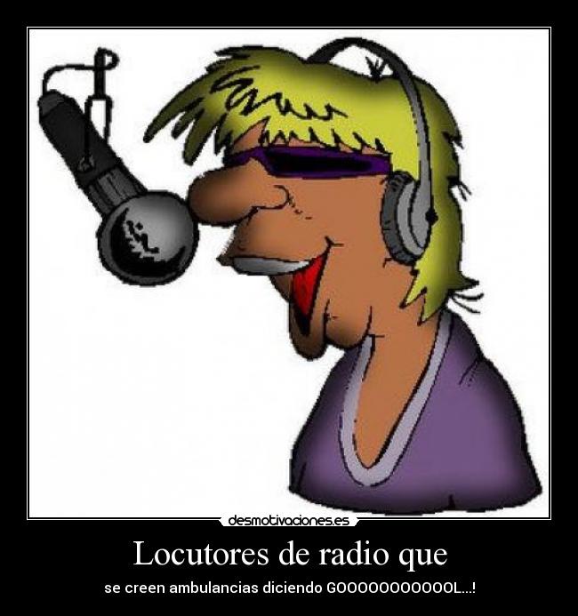 Locutores de radio que - se creen ambulancias diciendo GOOOOOOOOOOOL...!