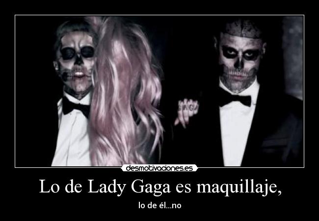 Lo de Lady Gaga es maquillaje, - 