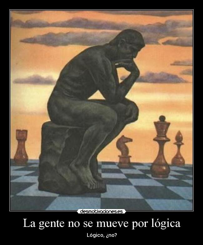La gente no se mueve por lógica - Lógico, ¿no?