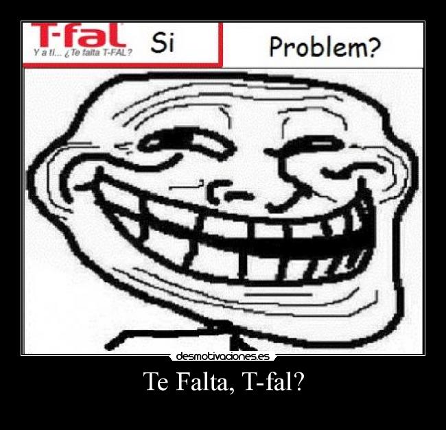 Te Falta, T-fal? - 