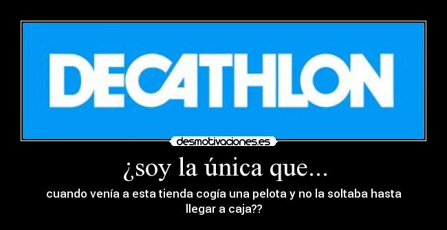 ¿soy la única que... - cuando venía a esta tienda cogía una pelota y no la soltaba hasta llegar a caja??