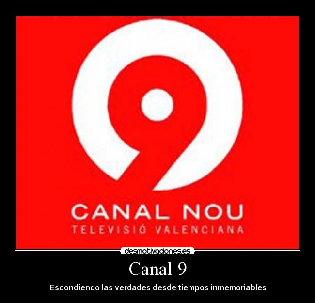 Canal 9 - Escondiendo las verdades desde tiempos inmemoriables