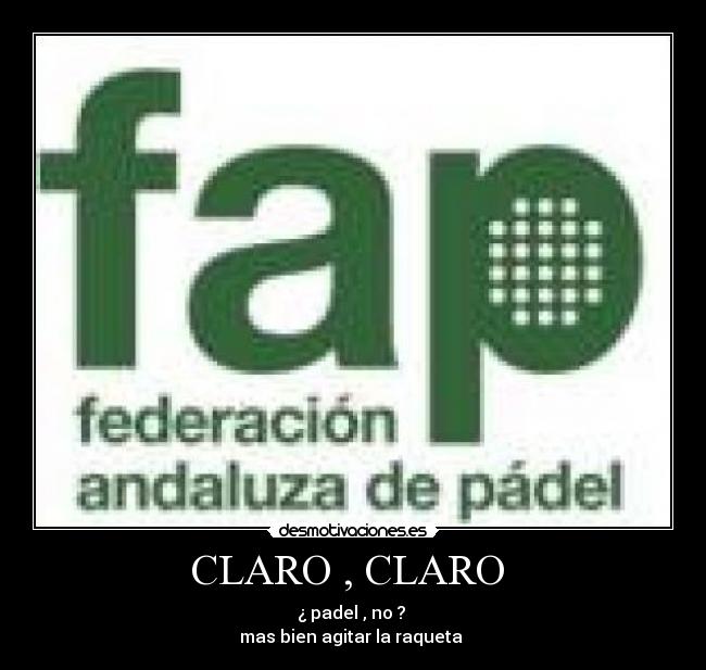 CLARO , CLARO  - ¿ padel , no ? 
mas bien agitar la raqueta 