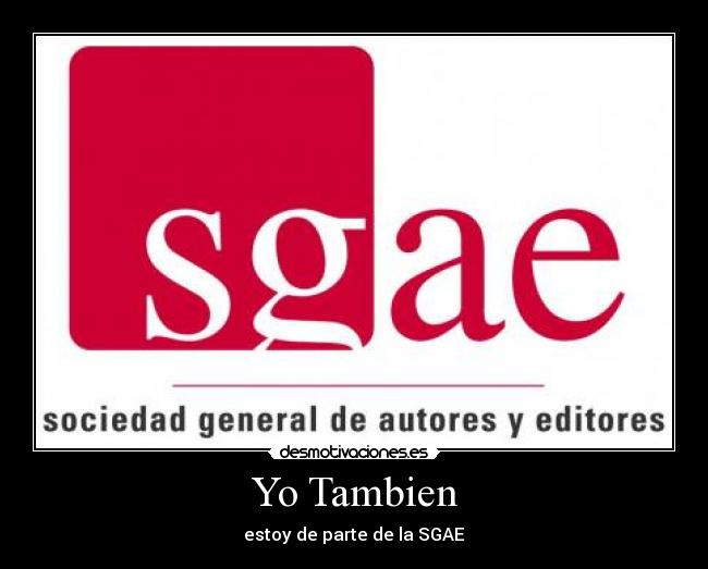 Yo Tambien - estoy de parte de la SGAE