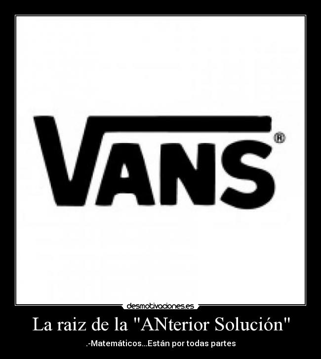 La raiz de la ANterior Solución - .-Matemáticos...Están por todas partes