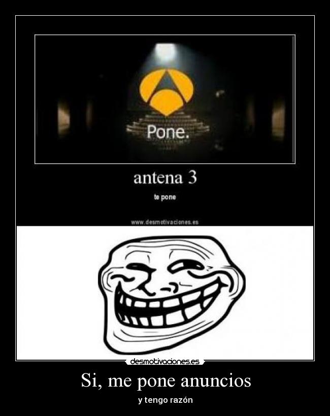 Si, me pone anuncios - y tengo razón