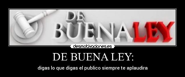 DE BUENA LEY: - 