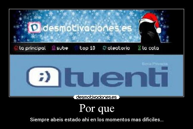 Por que - Siempre abeis estado ahi en los momentos mas dificiles...