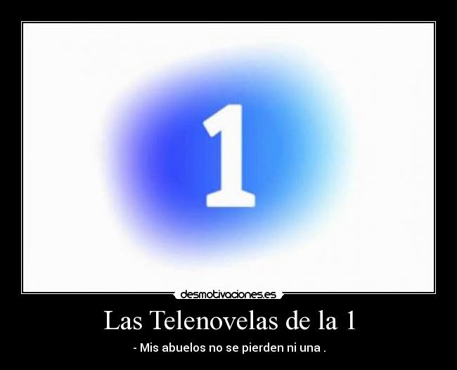 Las Telenovelas de la 1 - - Mis abuelos no se pierden ni una .