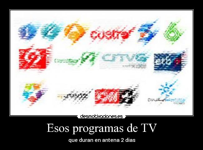 Esos programas de TV - que duran en antena 2 dias