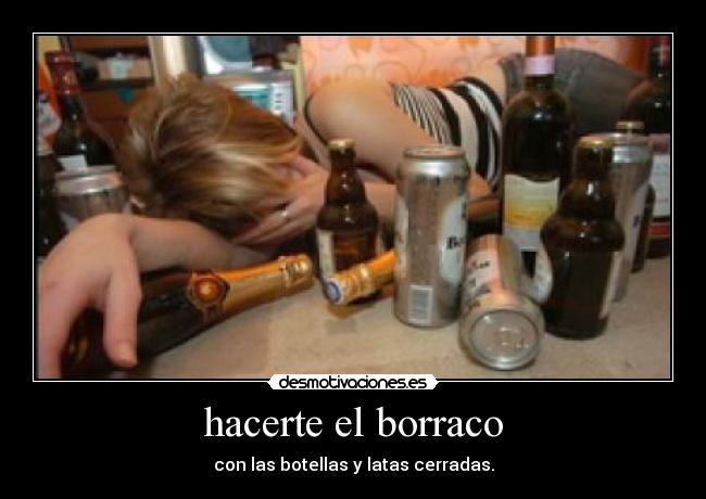 hacerte el borraco -