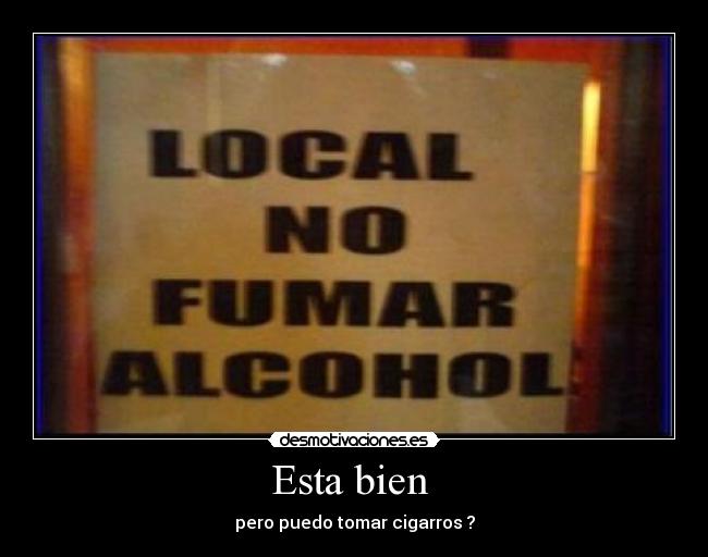 Esta bien - pero puedo tomar cigarros ?