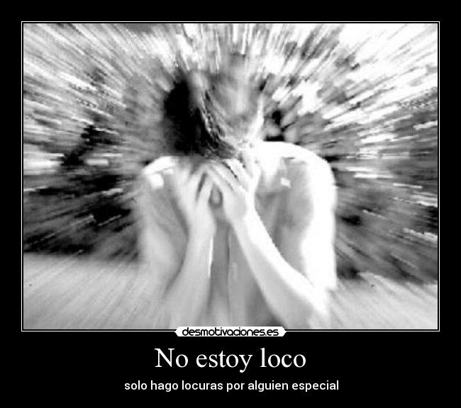 No estoy loco - solo hago locuras por alguien especial