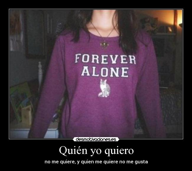 Quién yo quiero - no me quiere, y quien me quiere no me gusta