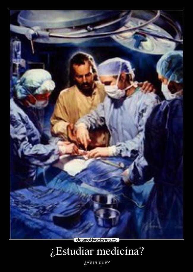 ¿Estudiar medicina? - ¿Para que?