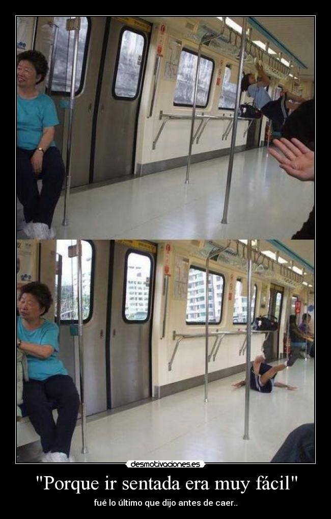 Porque ir sentada era muy fácil - fué lo último que dijo antes de caer..