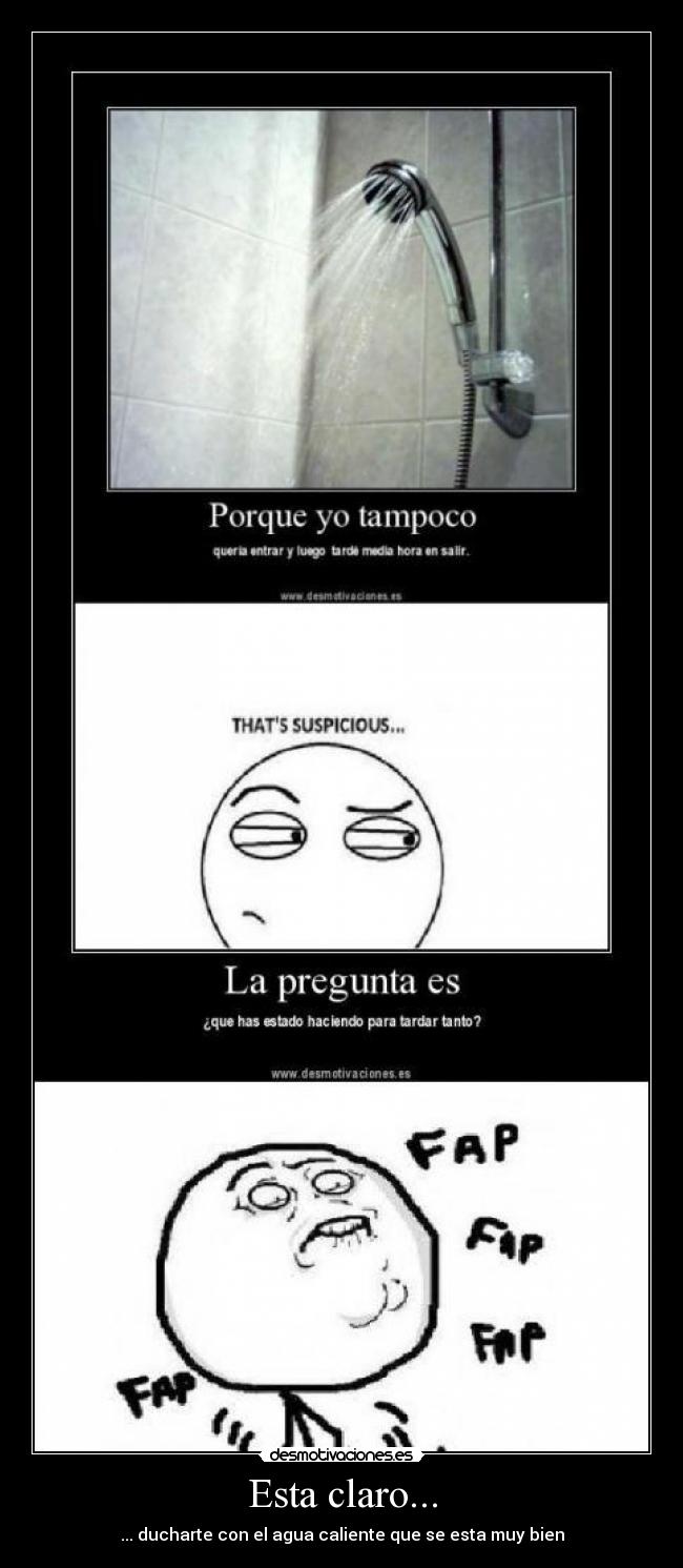 Esta claro... - ... ducharte con el agua caliente que se esta muy bien