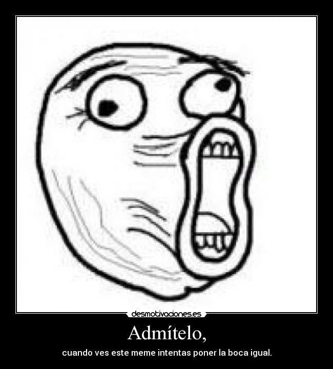 Admítelo, -